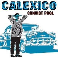 Calexico : Convict Pool